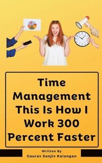 bokomslag Time Management This Is How I Work 300 Percent Faster