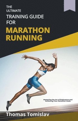 Thomas Tomislav - Ultimate Training Guide for Marathon Running, Häftad