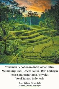 bokomslag Tanaman Pepohonan Anti Hama Untuk Melindungi Padi (Oryza Sativa) Dari Berbagai Jenis Serangan Hama Penyakit Versi Bahasa Indonesia