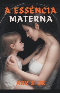 bokomslag A Essência Materna