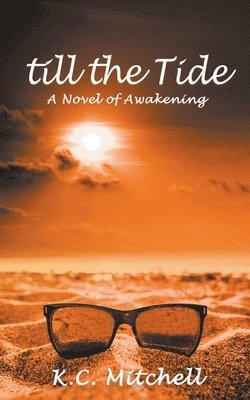 K C Mitchell - Till the Tide, A Novel of Awakening, Häftad