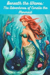 bokomslag Beneath the Waves: The Adventures of Coralia the Mermaid