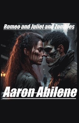 Aaron Abilene - Romeo and Juliet and Zombies, Häftad