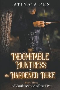 bokomslag The Indomitable Huntress & the Hardened Duke