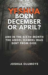 bokomslag Yeshua Born December or April?