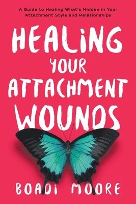 Boadi Moore - Healing Your Attachment Wounds, Häftad