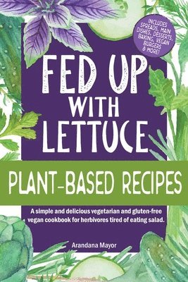 Fed Up with Lettuce Plant-Based Recipes 1