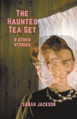 Sarah Jackson - Haunted Tea Set & Other Stories, Häftad