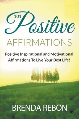 bokomslag 101 Positive Inspirational and Motivational Affirmations To Live Your Best Life