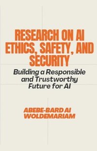 bokomslag Research on AI Ethics, Safety, and Security