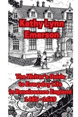 Kathy Lynn Emerson - Writer's Guide to Everyday Life in Renaissance England, Häftad