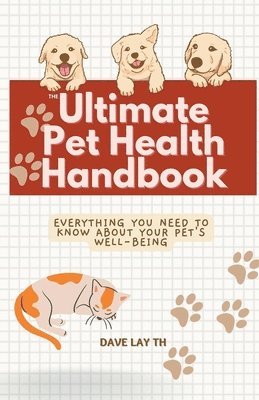 bokomslag The Ultimate Pet Health Handbook - Everything You Need to Know about Your Pet's Well-Being