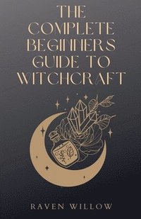 bokomslag Complete Beginners Guide To Witchcraft