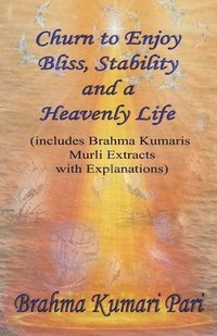 bokomslag Churn to Enjoy Bliss, Stability and a Heavenly Life (includes Brahma Kumaris Murli Extracts with Explanations)