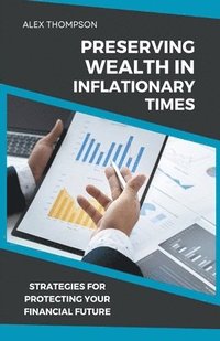 bokomslag Preserving Wealth in Inflationary Times - Strategies for Protecting Your Financial Future