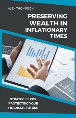 Preserving Wealth in Inflationary Times - Strategies for Protecting Your Financial Future 1