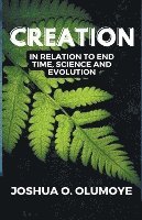 Creation(In Relation to End Time, Science & Evolution) 1