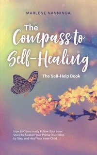 bokomslag The Compass to Self-Healing - The Self-Help Book