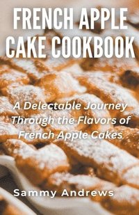 bokomslag French Apple Cake Cookbook