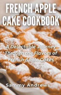 bokomslag French Apple Cake Cookbook