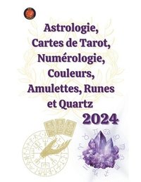 bokomslag Astrologie, Cartes de Tarot, Numrologie, Couleurs, Amulettes, Runes et Quartz 2024