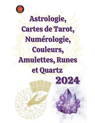 Astrologie, Cartes de Tarot, Numrologie, Couleurs, Amulettes, Runes et Quartz 2024 1