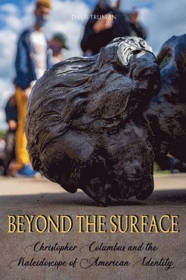 Davis Truman - Beyond the surface Christopher Columbus and the Kaleidoscope of American Identity, Häftad