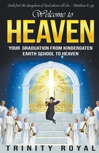bokomslag Welcome to Heaven. Your Graduation from Kindergarten Earth to Heaven