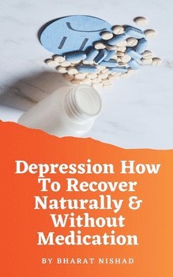 Depression How To Recover Naturally & Without Medication 1