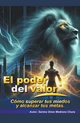 Santos Omar Medrano Chura - poder del valor. Cómo superar tus miedos y alcanzar tus metas., Häftad