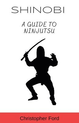 bokomslag Shinobi: A Guide to Ninjutsu