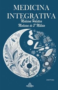bokomslag Medicina Integrativa - Medicina Holística - Medicina do 3° Milênio