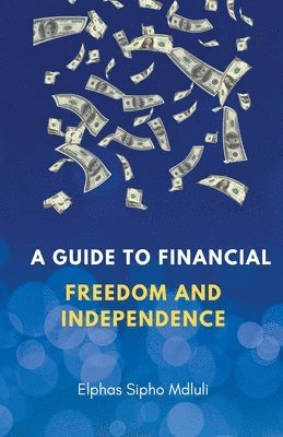 A Guide To Financial Freedom And Independence 1