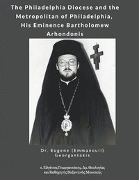bokomslag The Philadelphia Diocese and the Metropolitan of Philadelphia, His Eminence Bartholomew Arhondonis