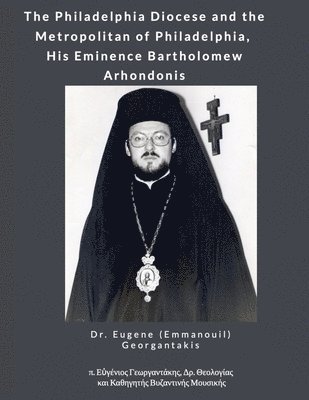 The Philadelphia Diocese and the Metropolitan of Philadelphia, His Eminence Bartholomew Arhondonis 1