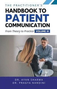 bokomslag The Practitioners Handbook To Patient Communication From Theory To Practice