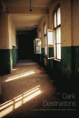 Dark Destinations A Journey through Dark Tourism And Death Adventures 1