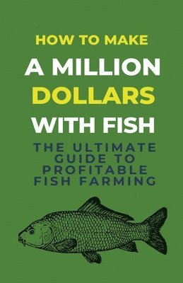 bokomslag How To Make A Million Dollars With Fish