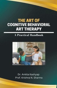 bokomslag The Art of Cognitive Behavioral Art Therapy