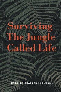 bokomslag Surviving The Jungle Called Life