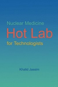 bokomslag Nuclear Medicine Hot Lab for Technologists