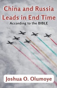 bokomslag China and Russia Leads in End Time (According to the Bible)