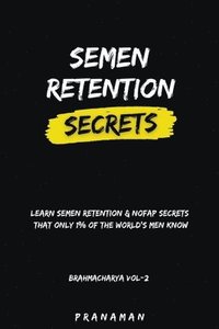 bokomslag Semen Retention Secrets-Learn Semen Retention Secrets That Only 1% of The World's Men Know-Brahmacharya Vol-2