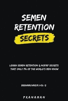 bokomslag Semen Retention Secrets-Learn Semen Retention Secrets That Only 1% of The World's Men Know-Brahmacharya Vol-2