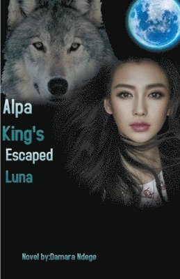 bokomslag Alpha King's Escaped Luna