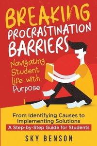 bokomslag Breaking Procrastination Barriers - Navigating Student Life with Purpose