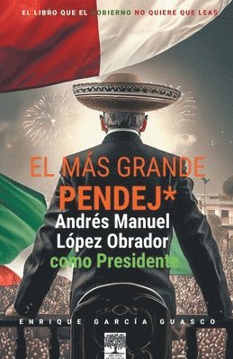 El ms grande pendej*. Lpez Obrador, como Presidente. 1