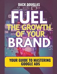 bokomslag Fuel The Growth Of Your Brand