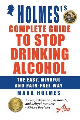 Mark Holmes - Holmes's Complete Guide To Stop Drinking Alcohol; The Easy, Mindful and Pain-free Way, Häftad