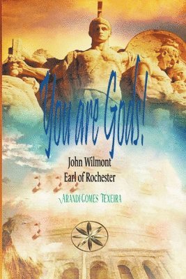 Arandi Gomes Texeira, John Earl of Rochester Wilmot, Earl of Rochester Wilmot, John - You are Gods!, Häftad